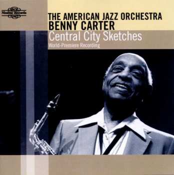 Album Benny Carter: Central City Sketches (World Premiere Recording)