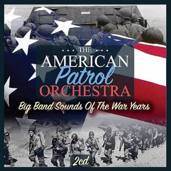2CD The American Patrol Orchestra: Big Band Sounds Of The War Years