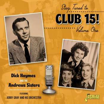 CD The Andrews Sisters & Dick Haymes: Stay Tuned To Club 15! Vol.1