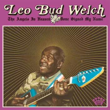 Leo Welch: The Angels In Heaven Done Signed My Name