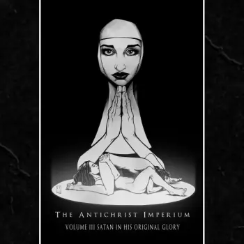 The Antichrist Imperium: Volume III Satan In His Original Glory