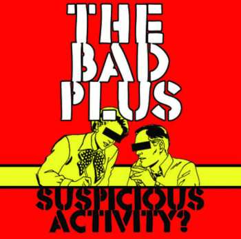 Album The Bad Plus: Suspicious Activity?
