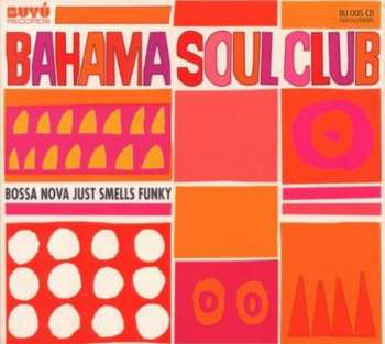 CD The Bahama Soul Club: Bossa Nova Just Smells Funky