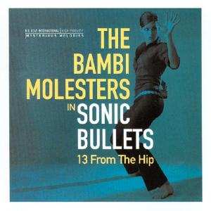 CD The Bambi Molesters: Sonic Bullets, 13 From The Hip