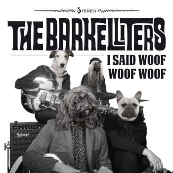 Album The Barkelliters: I Said Woof Woof Woof