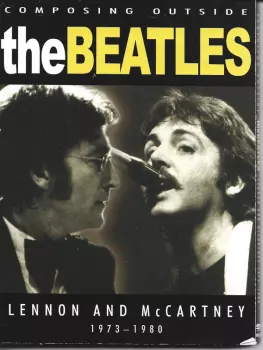 The Beatles: Composing Outside The Beatles - Lennon And McCartney 1973 - 1980