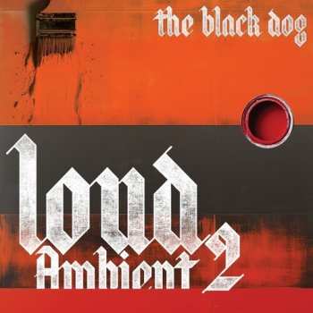 LP The Black Dog: Loud Ambient 2