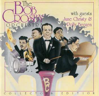 CD Bob Crosby And His Orchestra: The Bob Crosby Orchestra With Guests June Christy & Polly Bergen