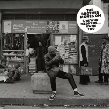 The Brother Moves On: $/He Who Feeds You…Owns You