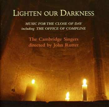 Album John Rutter: Lighten Our Darkness (Music For The Close Of Day Including The Office Of Compline)