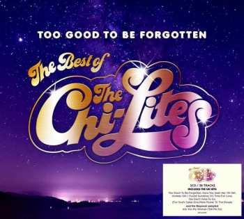 2CD The Chi-Lites: Too Good To Be Forgotten (The Best Of The Chi-Lites)