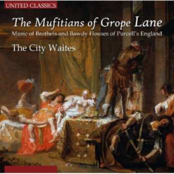 Album The City Waites: The Muẝitians Of Grope Lane (Music Of Brothels And Bawdy Houses Of Purcell's England)