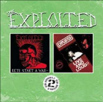 2CD The Exploited: Let's Start A War / Live And Loud!!
