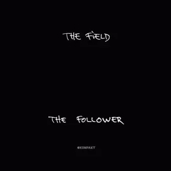 The Field: The Follower
