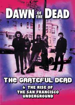 DVD The Grateful Dead: Dawn Of The Dead – The Grateful Dead & The Rise Of The San Francisco Underground
