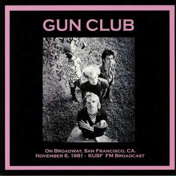 LP The Gun Club: On Broadway, San Francisco, CA. November 6, 1981 - KUSF FM Broadcast