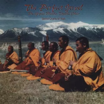 Monks Of The Monastery Of Gyuto, Tibet: The Perfect Jewel: Sacred Chants Of Tibet