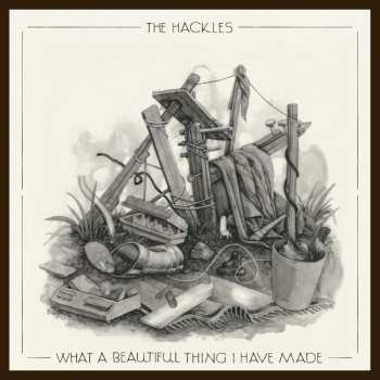 CD The Hackles: What A Beautiful Thing I Have Made