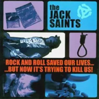 The Jack Saints: Rock and Roll Saved Our Lives...But Now It's Trying To Kill Us!