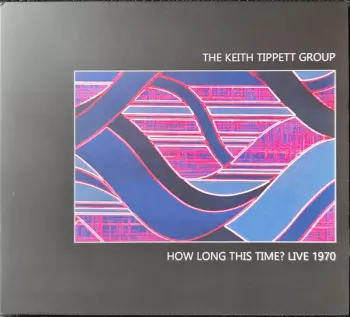 The Keith Tippett Group: How Long This Time?  Live 1970