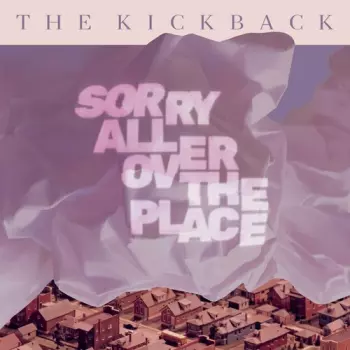 The Kickback: Sorry All Over the Place