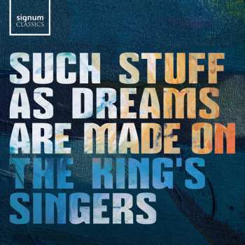 Album The King's Singers: Such Stuff As Dreams Are Made On