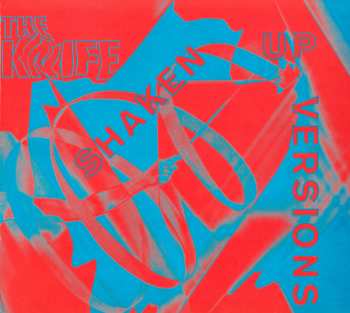 Album The Knife: Shaken Up Versions