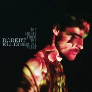 LP Robert Ellis: The Lights From The Chemical Plant