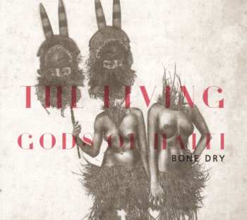 Album The Living Gods Of Haiti: Bone Dry
