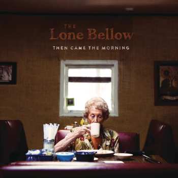 CD The Lone Bellow: Then Came The Morning