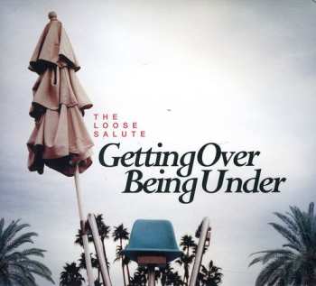 Album The Loose Salute: Getting Over Being Under