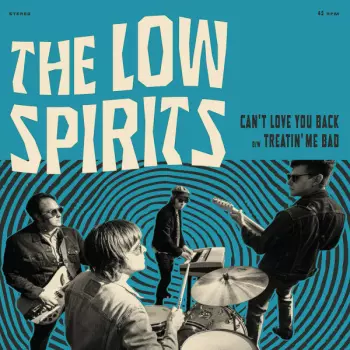 The Low Spirits: Can't Love You Back b/w Treatin' Me Bad