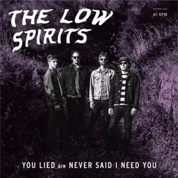 The Low Spirits: You Lied b/w Never Said I Need You