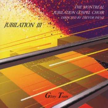 Album Montreal Jubilation Gospel Choir: Jubilation III (Glory Train)