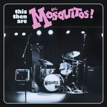 The Mosquitos: This Then Are The Mosquitos!