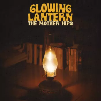 The Mother Hips: Glowing Lantern