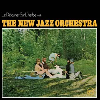 The New Jazz Orchestra: Le Déjeuner Sur L'Herbe