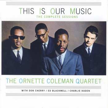 2CD The Ornette Coleman Quartet: This Is Our Music • The Complete Sessions