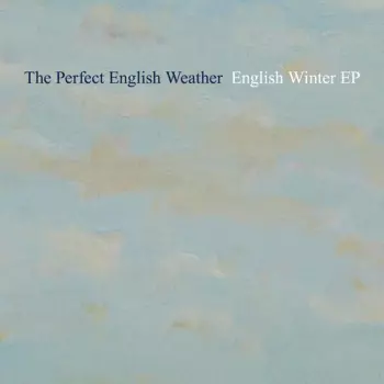 The Perfect English Weather: English Winter EP