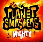 Album The Planet Smashers: Mighty