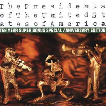 Album The Presidents Of The United States Of America: Ten Year Super Bonus Special Anniversary Edition