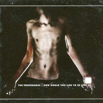 Album The Provenance: How Would You Like To Be Spat At