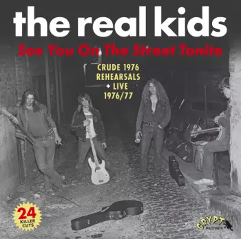 The Real Kids: See You On The Street Tonite (Crude 1976 Rehearsals + Live 1976/77)