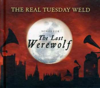 CD The Real Tuesday Weld: Songs For The Last Werewolf
