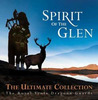 CD The Royal Scots Dragoon Guards: Spirit Of The Glen - The Ultimate Collection