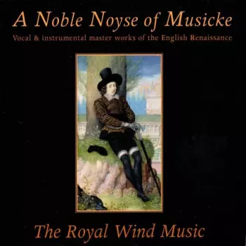 The Royal Wind Music: A Noble Noyse Of Musicke