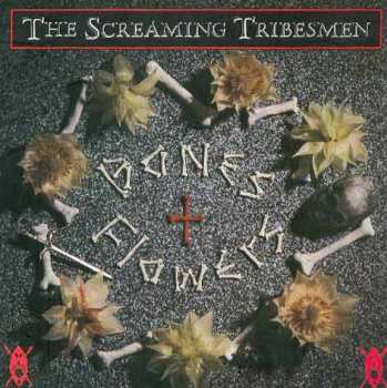 Album The Screaming Tribesmen: Bones + Flowers