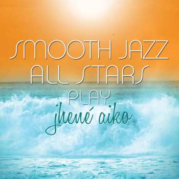 Album The Smooth Jazz All Stars: Play Jhene Aiko