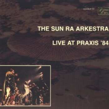 Album The Sun Ra Arkestra: Live At Praxis '84