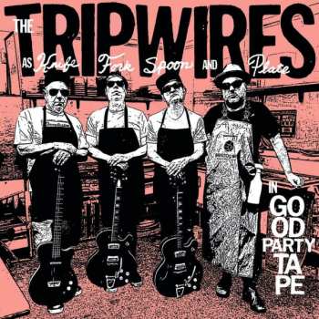 Album The Tripwires: Are Knife, Fork, Spoon And Plate, In Good Party Tape